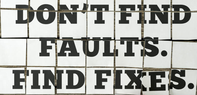 Dont Find Faults Find Fixes